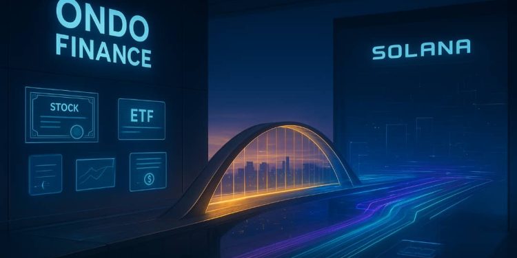 Ondo Financing Broadens to Solana, Taking Tokenized Supplies and ETFs to High-Speed Liquidity Bed Rails