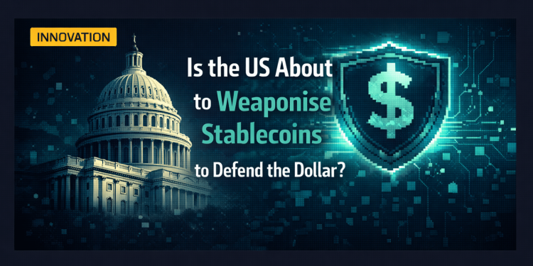 Is the United States Ready To Weaponise Stablecoins to Protect the Buck?